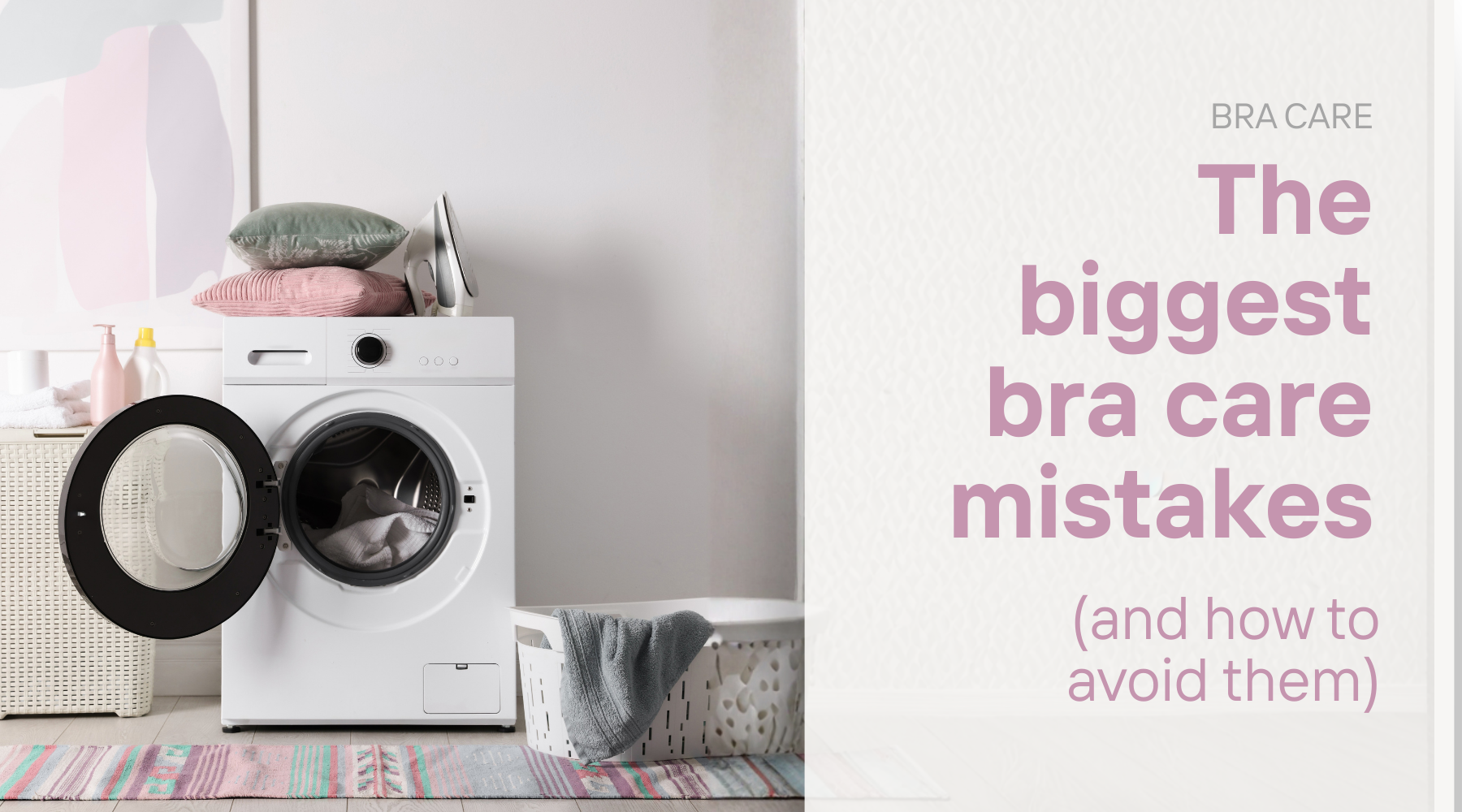 Picture of open washing machine and column of text reading "The biggest bra care mistakes, and how to avoid them"