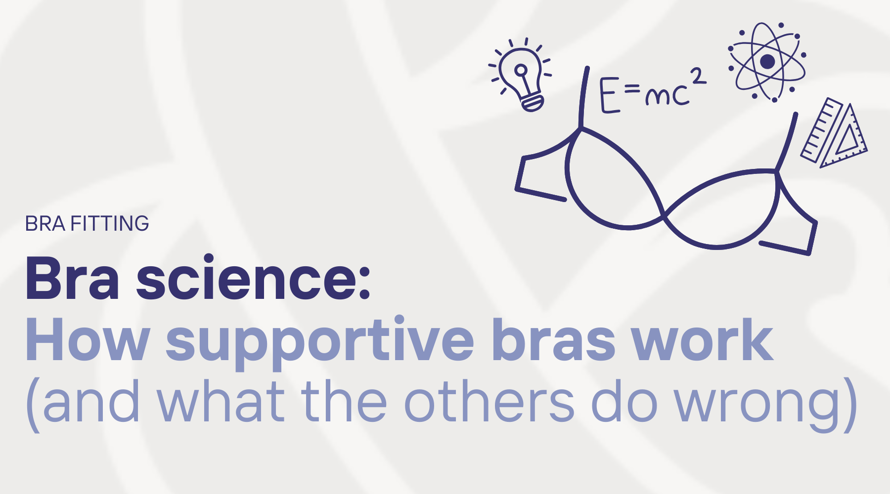 Graphics of line drawing bra and science symbols with text "Bra Science: How supportive bras work"